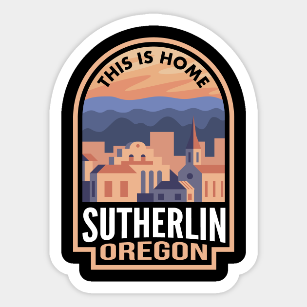 Downtown Sutherlin Oregon This is Home Sutherlin Or Sticker TeePublic